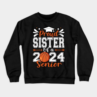 Proud Sister Of A 2024 Senior Basketball Graduate Crewneck Sweatshirt